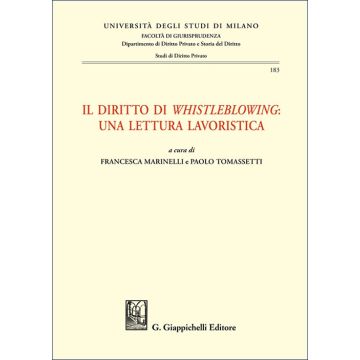 Il diritto di «whistleblowing»: una lettura lavoristica (Marinelli Francesca; Tomassetti Paolo - Giappichelli)