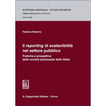 Il «reporting» di sostenibilità nel settore pubblico. Pratiche e prospettive delle società partecipate dallo Stato (Roberto Fabiana - Giappichelli)