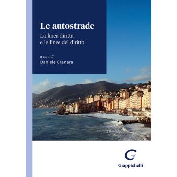 Le autostrade. La linea diritta e le linee del diritto. Atti del convegno di Camogli (Genova), 20 e 21 maggio 2022