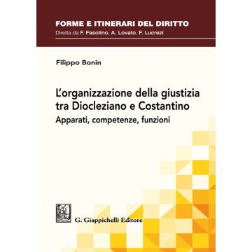L'organizzazione della giustizia tra Diocleziano e Costantino. Apparati, competenze, funzioni