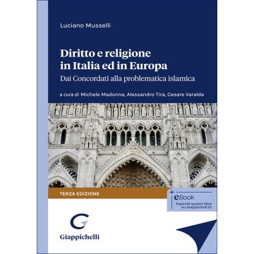 Diritto e religione in Italia ed in Europa. Dai concordati alla problematica islamica 3/ed. (Musselli Luciano, Madonna, Tira - Giappichelli)