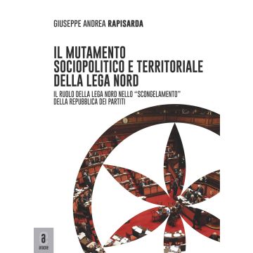 Il mutamento sociopolitico e territoriale della Lega Nord. Il ruolo del Carroccio nello «scongelamento» della Repubblica dei partiti