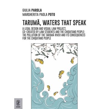 Taruma, the waters that speak. A legal design and visual law project co-created by law students and the Chiquitano people: the pollution of the Taruma River and the consequences on the Chiquitano people