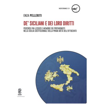 De' siciliani e dei loro diritti. Percorsi fra lessico e memorie dei protagonisti nella Sicilia costituzionale della prima metà dell'Ottocento