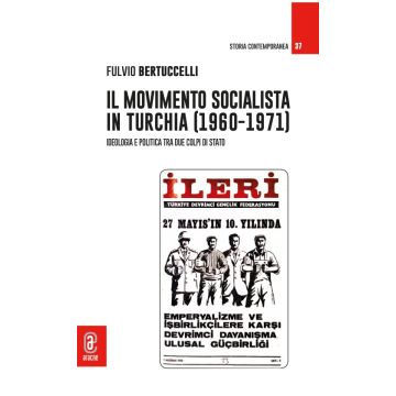 Il movimento socialista in Turchia (1960-1971). Ideologia e politica tra due colpi di stato (Fulvio Bartuccelli - Aracne)