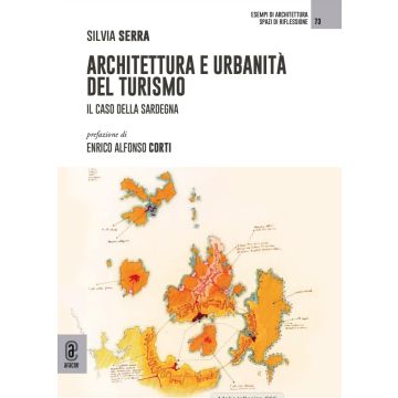 Architettura e urbanità del turismo. Il caso della Sardegna (Silvia Serra - Aracne)