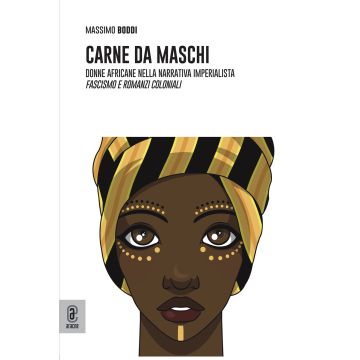 Carne da maschi. Donne africane nella narrativa imperialista. Fascismo e romanzi coloniali