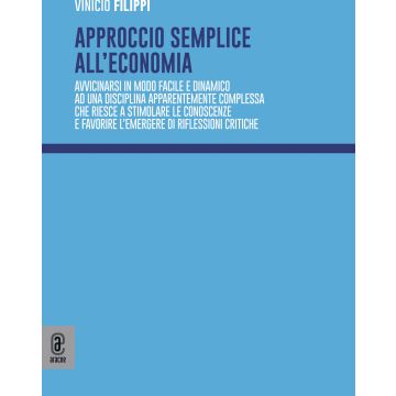 Approccio semplice all'economia. Avvicinarsi in modo facile e dinamico ad una disciplina apparentemente complessa che riesce a stimolare le conoscenze e favorire l'emergere di riflessioni critiche