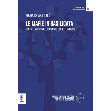 Le mafie in Basilicata. Genesi, evoluzione e rapporto con il territorio