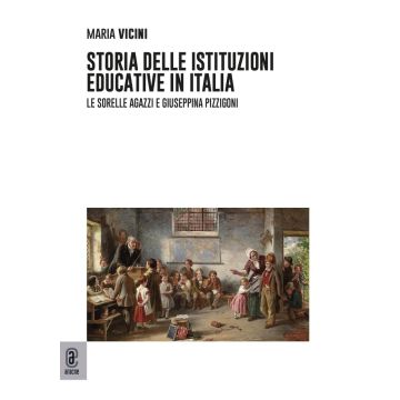 Storia delle istituzioni educative in Italia. Le sorelle Agazzi e Giuseppina Pizzigoni