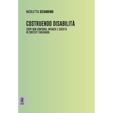 Costruendo disabilità. Corpi non conformi, infanzie e società in contesti tanzaniani