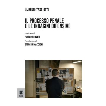 Il processo penale e le indagini difensive