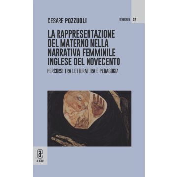 La rappresentazione del materno nella narrativa femminile inglese del Novecento. Percorsi tra letteratura e pedagogia
