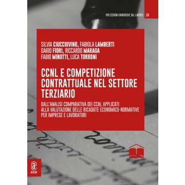 CCNL e competizione contrattuale nel settore terziario. Dall'analisi comparativa dei CCNL applicati alla valutazione delle ricadute economico-normative per imprese e lavoratori