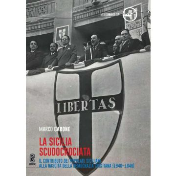 La Sicilia scudocrociata. Il contributo dei popolari siciliani alla nascita della Democrazia cristiana (1940-1946)