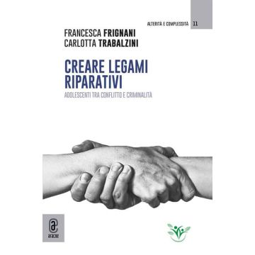 Creare legami riparativi. Adolescenti tra conflitto e criminalità