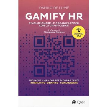Gamify HR. Rivoluzionare le risorse umane con la gamification (De Lumè Danilo - Egea)