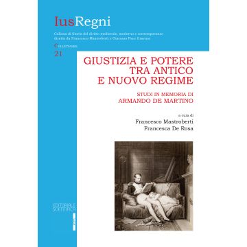 Giustizia e potere tra Antico e Nuovo Regime. Studi in memoria di Armando De Martino