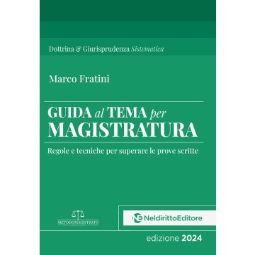 Guida al tema per Magistratura. Regole e tecniche per superare le prove scritte (Marco Fratini - Neldiritto)