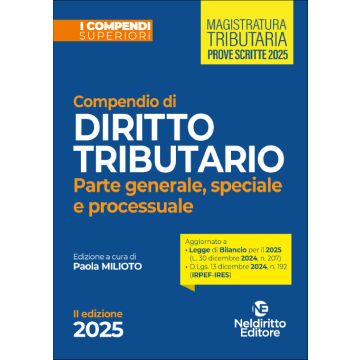 Compendio superiore di diritto tributario 2025. Parte generale, speciale e processuale - Concorso Magistratura Tributaria (Compendi Superiori - Neldiritto)
