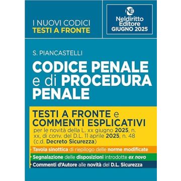 Codice Penale e di Procedura Penale con testi a fronte. Prima e dopo. Aggiornato al DL sicurezza convertito in legge. Giugno 2025 - Piancastelli - Neldiritto