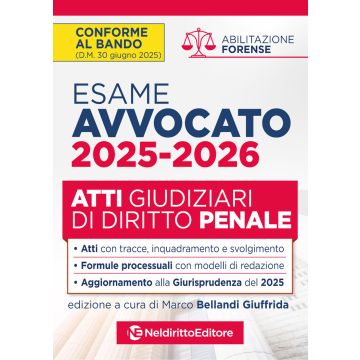 Atti di diritto penale per l'esame di avvocato 2025-2026, con esempi di atti svolti e tecniche di redazione