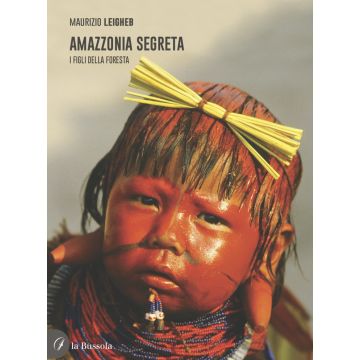 Amazzonia segreta. I figli della foresta