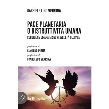 Pace planetaria o distruttività umana. Condizione umana e rischi nell'età globale