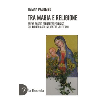 Tra magia e religione. Breve saggio etnoantropologico sul mondo agro-silvestre veliterno