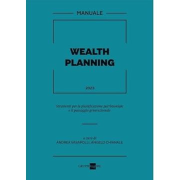 Manuale di wealth planning 2022 - Strumenti per la pianificazione patrimoniale e il passaggio generazionale