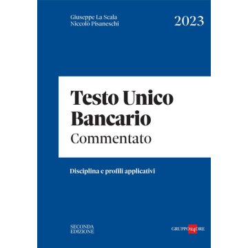 Testo unico bancario commentato. Disciplina e profili appolicativi 2023 (La Scala, Pisaneschi - Il Sole 24 ore)