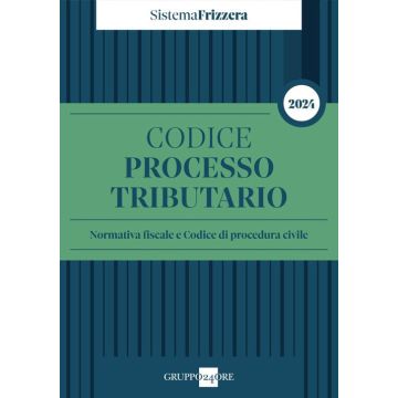Codice del Processo Tributario 2024. Normativa fiscale e codice di procedura civile  (Sistema Frizzera)