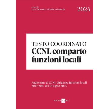 Testo coordinato CCNL Comparto Funzioni locali. Aggiornato al CCNL Dirigenti funzioni locali 2019-2021 del 16 luglio 2024 (Tamassia, Gambella - Il sole 24 Ore)