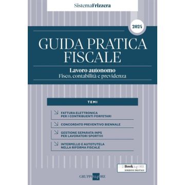 Guida pratica fiscale. Lavoro autonomo: fisco, contabilità e previdenza 2024 (Sistema Frizzera)