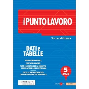 Il punto lavoro 2025. Dati e tabelle. Vol. 5 (Sistema Frizzera)