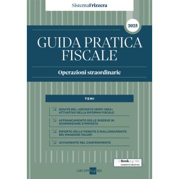 Guida pratica fiscale. Operazioni straordinarie 2025 (Sistema Frizzera)