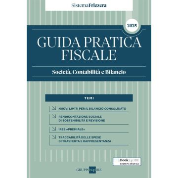 Guida pratica fiscale. Società, contabilità e bilancio 2025 (Sistema Frizzera)