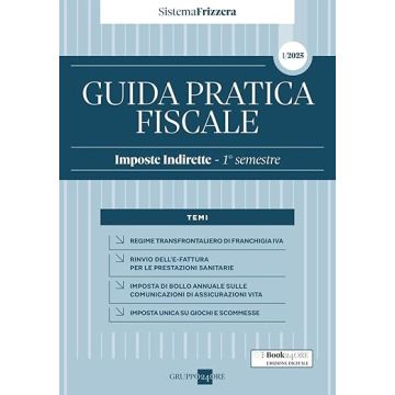 Guida pratica fiscale. Imposte indirette 2025. 1° semestre (Sistema Frizzera) - Il Sole 24 ore