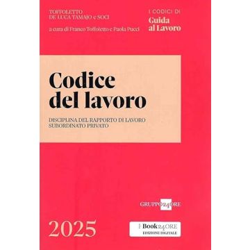 Codice del lavoro. Disciplina del rapporto di lavoro subordinato privato 2025 (Toffoletto, Pucci - Il Sole 24 Ore)