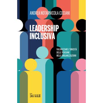 Leadership inclusiva. Valorizzare l'unicità delle persone nelle organizzazioni