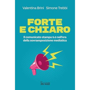 Forte e chiaro. Il comunicato stampa 5.0 nell’era della sovraesposizione mediatica (Brini Valentina - Il Sole 24 ore)