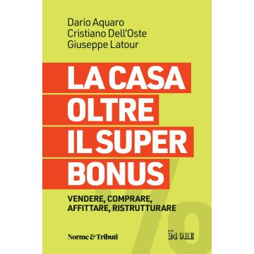 La casa oltre il super bonus. Vendere, comprare, affittare, ristrutturare