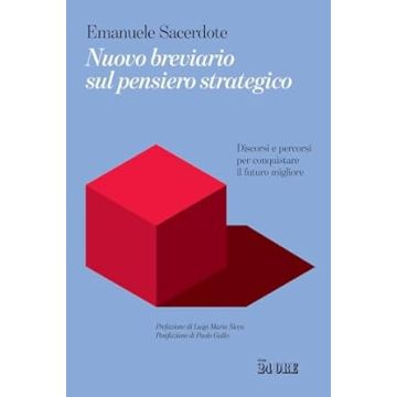 Nuovo breviario del pensiero strategico. Discorsi e percorsi per conquistare il futuro migliore (Sacerdote Emanuele - Il Sole 24 Ore)