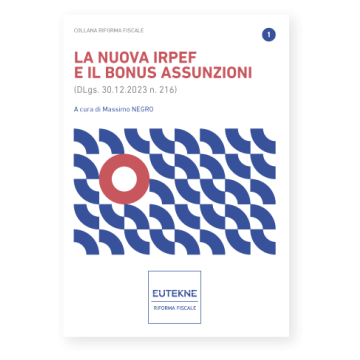 La nuova IRPEF e il bonus assunzioni. (DLgs. 30.12.2023 n. 216) [Negro Massimo - Eutekne]