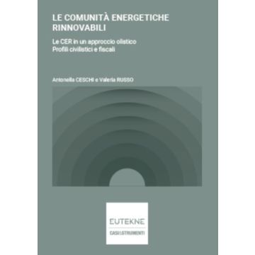 Le comunità energetiche rinnovabili. Le CER in un approccio olistico Profili civilistici e fiscali - Eutekne