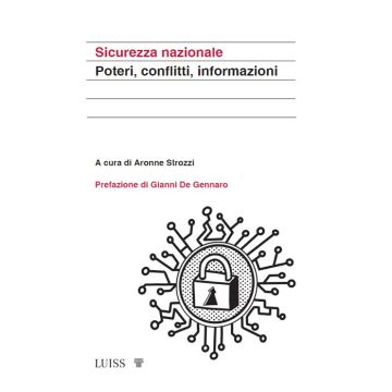 Sicurezza nazionale. Poteri, conflitti, informazioni