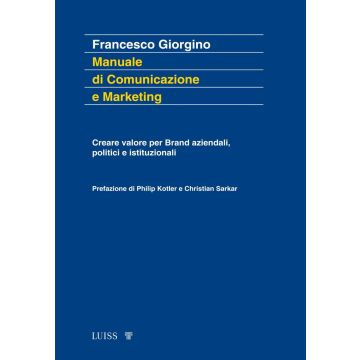 Manuale di comunicazione e marketing. Creare valore per brand aziendali, politici e istituzionali