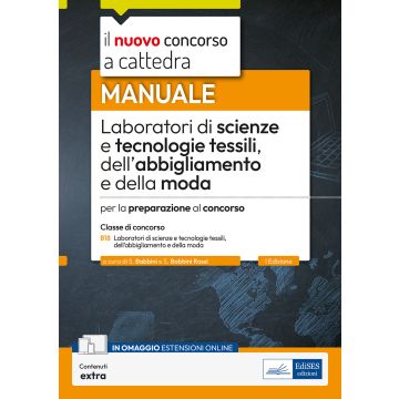 Laboratori di scienze e tecnologie tessili dell'abbigliamento e della moda. Manuale per la preparazione al concorso. Con estensione online - Edises 2024