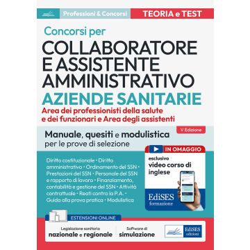 Concorsi per Collaboratore e assistente amministrativo ASL. Manuale, quesiti e modulistica per la preparazione ai concorsi banditi dalle ASL e dalle Aziende ospedaliere. Con simulazione e Guida alla redazione degli atti - Edises 2024