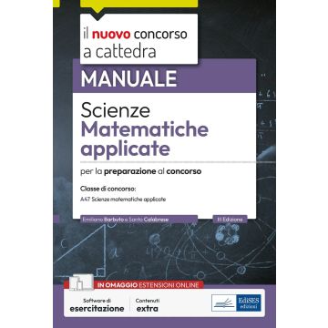 Scienze matematiche applicate. Manuale per la preparazione alle prove scritte e orali. Classe A47. Con software di simulazione